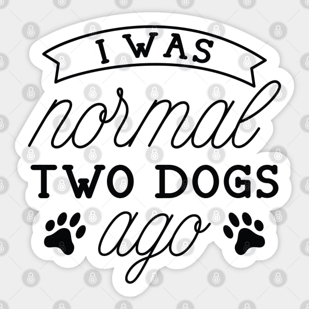 I Was Normal Two Dogs Ago Sticker by LuckyFoxDesigns